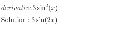 The derivative of 3sin^2(x) is 3sin(2x)